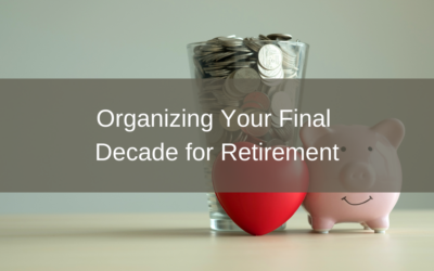 Organizing Your Final Decade for Retirement